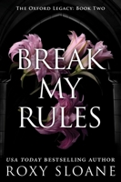 Break My Rules: A Spicy Dark Academia Romance (The Oxford Legacy) 0063418428 Book Cover