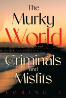 The Murky World of Criminals and Misfits 1836712693 Book Cover