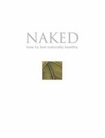 Naked: How to Feel Naturally Healthy 0764155156 Book Cover