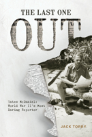 The Last One Out: Yates McDaniel: World War II's Most Daring Reporter 0764362682 Book Cover