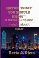 Qatar "what you should know ":: A travel guide and insight about Qatar B0B92R8QT1 Book Cover