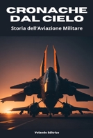 Cronache dal Cielo: Storia dell’Aviazione Militare B0CH26STLS Book Cover