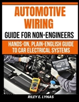 Automotive Wiring Guide for Non-Engineers: Hands-On, Plain-English Guide to Car Electrical Systems B0GSHKQKJF Book Cover