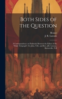 Both sides of the question: a correspondence on psalmody between the editor of the "Daily Telegraph", St. John, N.B., and Rev. J.R. Lawson, Barnesville, N.B 1021524131 Book Cover