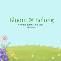 Bloom & Belong: Growing in Your Own Time B0GXS9Q3LM Book Cover
