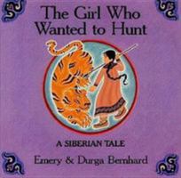 The Girl Who Wanted to Hunt: A Siberian Tale 0823411257 Book Cover