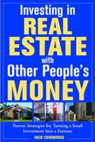 Investing in Real Estate With Other People's Money: 100s of Insider Strategies for Turning a Small Investment into a Fortune 0071426701 Book Cover