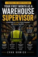 Your First Month as a Warehouse Supervisor: A Field Guide to Leading Former Coworkers and Running Your Shift B0H75NT8F6 Book Cover
