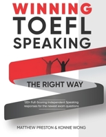WINNING TOEFL Speaking - The Right Way: Independent Speaking Examples For Full-Scoring TOEFL Answers B099TG6M6D Book Cover