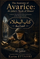 The Anatomy of Avarice: Al-Jahiz’s 'Book of Misers': A Socio-Psychological Deconstruction of the Human Psyche B0GZPPBXJQ Book Cover
