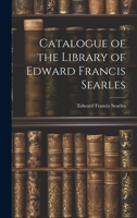 Catalogue of the Library of Edward Francis Searles 1022115170 Book Cover