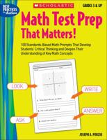 Math Test Prep That Matters! Grades 5 & Up: 100 Standards-Based Math Prompts That Develop Students' Critical Thinking and Deepen Their Understanding of Key Math Concepts (Math Test Prep That Matters) 0439597234 Book Cover