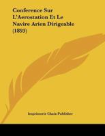 Conference Sur L'Aerostation Et Le Navire Arien Dirigeable (1893) 1160056676 Book Cover