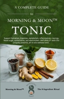Morning & Moon™ Tonic: Support hydration, digestion, metabolism, inflammation, cravings, blood sugar, antioxidants, and electrolytes—NATURALLY—with this uniquely powerful, all-in-one wellness tonic. B0FLP9H1SK Book Cover