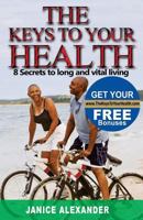 The Keys to Your Health: 8 Secrets to Long and Vital Living 1983680761 Book Cover
