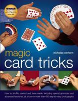 Magic Card Tricks: How To Shuffle, Control And Force Cards, Including Special Gimmicks And Advanced Flourishes, All Shown In More Than 450 Step-By-Step Photographs 075483428X Book Cover