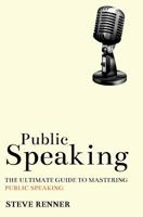 Public Speaking: The Ultimate Guide to Mastering Public Speaking 1540458938 Book Cover