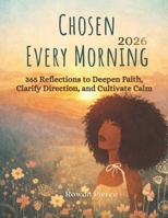 Chosen Every Morning: 365 Devotion To Strengthen Faith, Cultivate Calm, Clarify Direction and Walk Confidently with God B0GDQVLWSX Book Cover