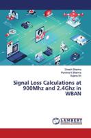Signal Loss Calculations at 900Mhz and 2.4Ghz in WBAN 3659927384 Book Cover