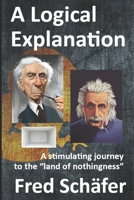A Logical Explanation: A stimulating journey to the "land of nothingness" B0BPW5JHVL Book Cover