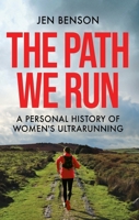 The Path We Run: A Personal History of Women's Ultrarunning 1788404378 Book Cover