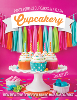 Cupcakery: Party-Perfect Cupcakes in a Flash 1462116264 Book Cover