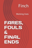 FARES, FOULS & FINAL ENDS: Working lives B0H1PNQ89J Book Cover