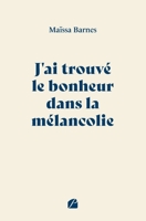 J'ai trouvé le bonheur dans la mélancolie (French Edition) 2754774823 Book Cover