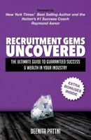 Recruitment Gems Uncovered: The Ultimate Guide to Guaranteed Success & Wealth in Your Industry 1544256787 Book Cover