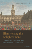 Historicizing the Enlightenment, Volume 2: Literature, the Arts, and the Aesthetic in Britain 1684484758 Book Cover