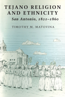 Tejano Religion and Ethnicity: San Antonio, 1821-1860 0292726554 Book Cover