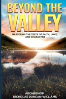 Beyond The Valley: Mastering The Test of Faith, Love, and Character B0CSX8MT1C Book Cover