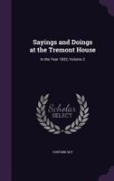 Sayings and Doings at the Tremont House: In the Year 1832, Volume 2 1357570724 Book Cover