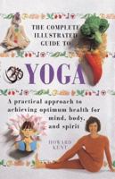 The Complete Illustrated Guide to Yoga: A Practical Approach to Achieving Optimum Health for Mind, Body, and Spirit 0760711771 Book Cover