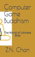 Computer Game Buddhism: The World of Ultimate Bliss 1976828473 Book Cover