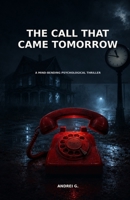 The Call That Came Tomorrow: A Mind-Bending Psychological Thriller B0HBXQJRK2 Book Cover