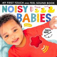 Noisy Babies (My First Touch and Feel Sound Book) 1801044791 Book Cover