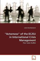 ?Actorness? of the EC/EU in International Crisis Management: Four case studies 3639283619 Book Cover