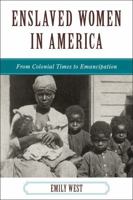 Enslaved Women in America: From Colonial Times to Emancipation 1442208724 Book Cover