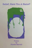 Relief, Have You a Name? by Phoebe Marrall 1646625552 Book Cover