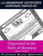 LLC Membership Certificates Corporate Starter Kit: Organized in the State of Montana (Black & White) 1545574960 Book Cover