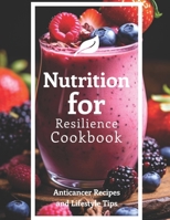 Nutrition for Resilience Cookbook: Anticancer Recipes and Lifestyle Tips B0CV62HRZD Book Cover