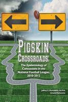 Pigskin Crossroads: The Epidemiology of Concussions in the National Football League, 2010 - 2012 1491044276 Book Cover