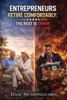 Entrepreneurs Retire Comfortably: The Rest Is Chaos B0GTC44669 Book Cover