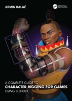 A Complete Guide to Character Rigging for Games Using Blender 1032203005 Book Cover