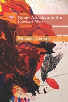 Cyber Attacks and the Law of War: Journal of Law & Cyberwarfare 2012, Volume 01, Issue 01 179138935X Book Cover