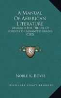 A Manual of American Literature: Designed for the Use of Schools of Advanced Grades 0548637911 Book Cover