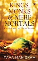 Kings, Monks & Mere Mortals: A Collection of Short Stories 163850511X Book Cover