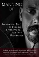 Manning Up: Transexual Men on Finding Brotherhood, Family and Themselves 149749219X Book Cover