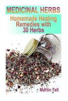 Medicinal Herbs: Homemade Healing Remedies with 30 Herbs: (Herbal Medicine, Herbal Remedies) 1978417306 Book Cover